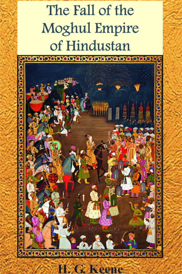 The Fall of the Moghul Empire of Hindustan
