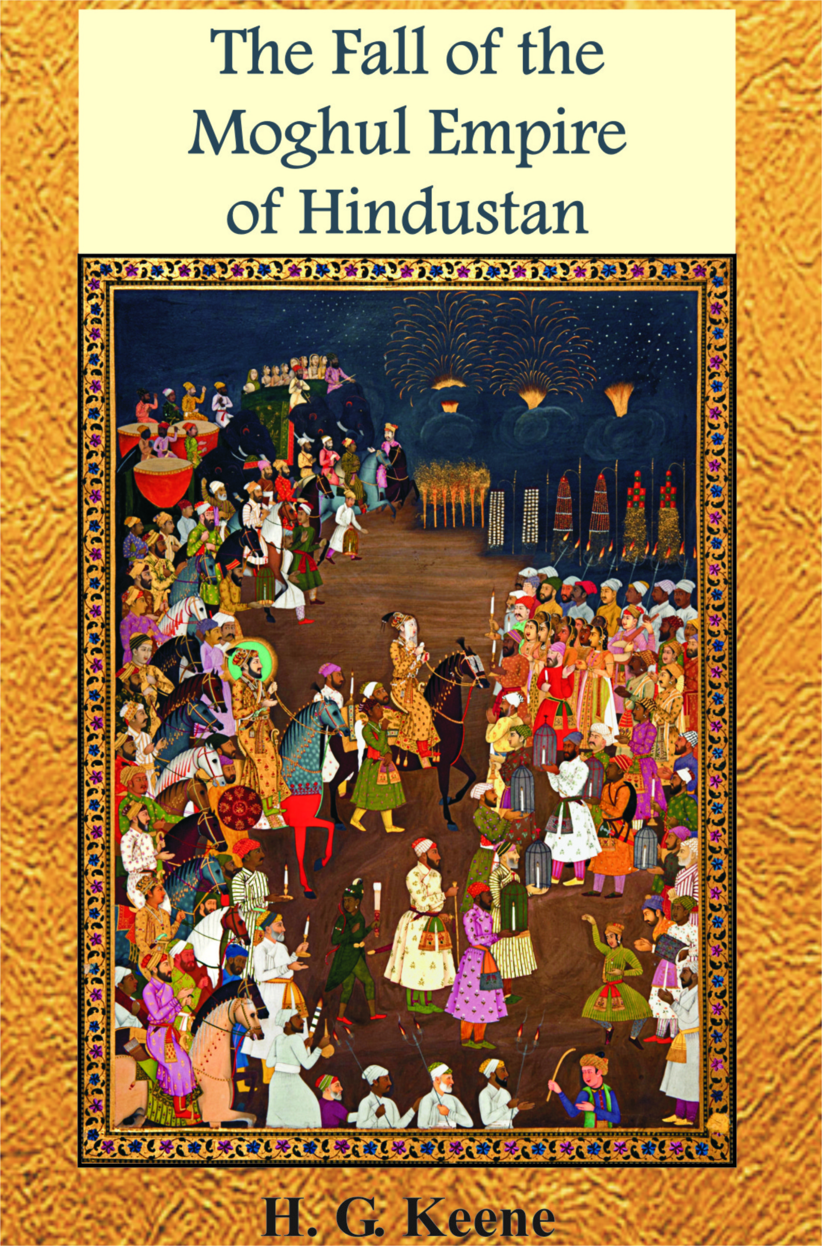 The Fall of the Moghul Empire of Hindustan